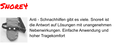 Anti - Schnachhilfen gibt es viele. Snore4 ist die Antwort auf Lösungen mit unangenehmen Nebenwirkungen. Einfache Anwendung und hoher Tragekomfort Snore4