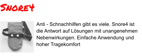 Anti - Schnachhilfen gibt es viele. Snore4 ist die Antwort auf Lösungen mit unangenehmen Nebenwirkungen. Einfache Anwendung und hoher Tragekomfort Snore4